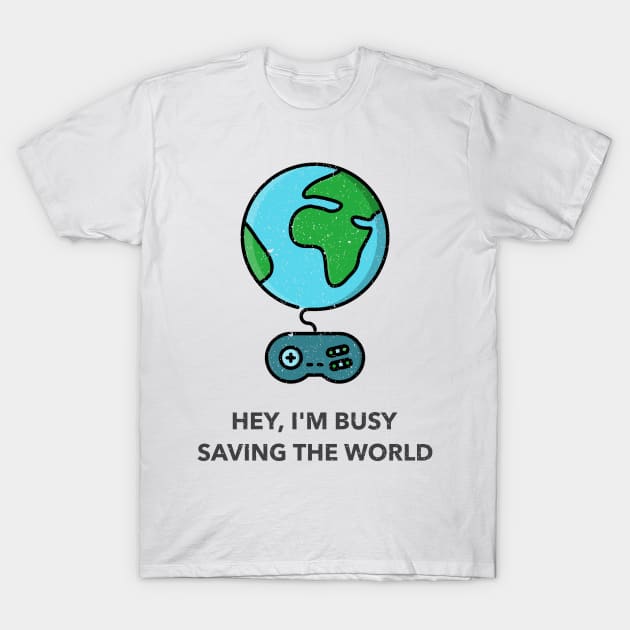 Hey, I'm Busy Saving The World T-Shirt by TheArtNerd